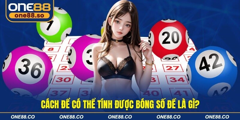 Cách để có thể tính được bóng số đề là gì?
