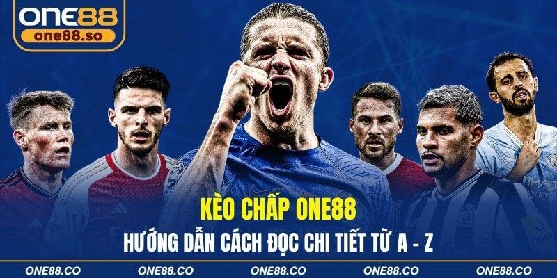 Kèo Chấp ONE88 - Hướng Dẫn Cách Đọc Chi Tiết Từ A - Z