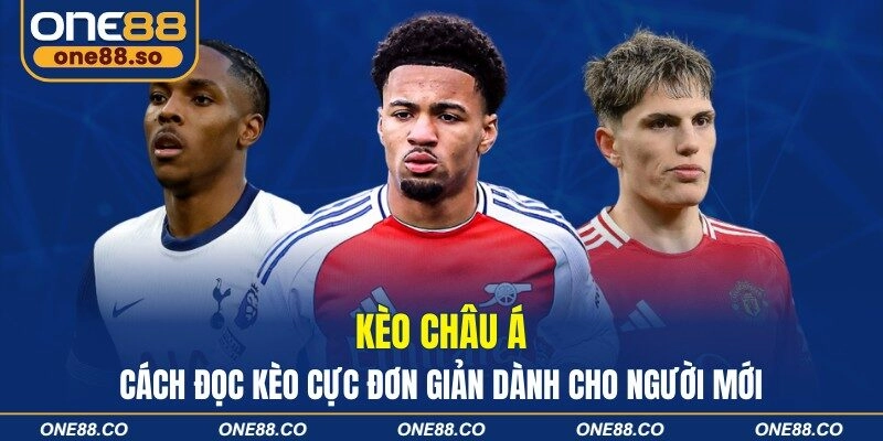 Kèo Châu Á - Cách Đọc Kèo Cực Đơn Giản Dành Cho Người Mới