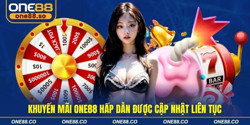 Khuyến mãi ONE88 hấp dẫn được cập nhật liên tục
