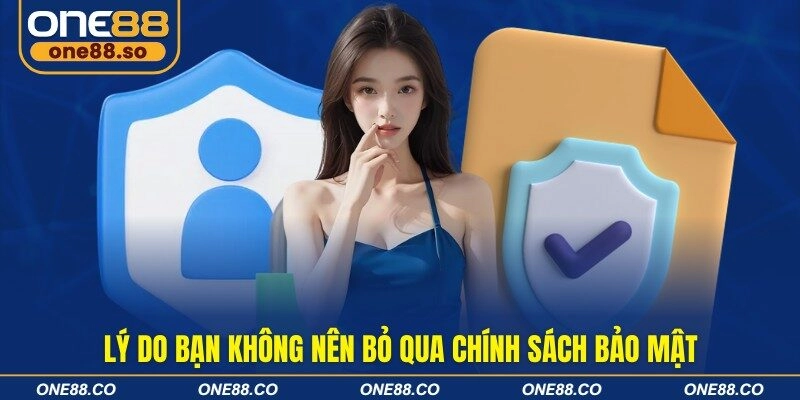 Lý do bạn không nên bỏ qua chính sách bảo mật