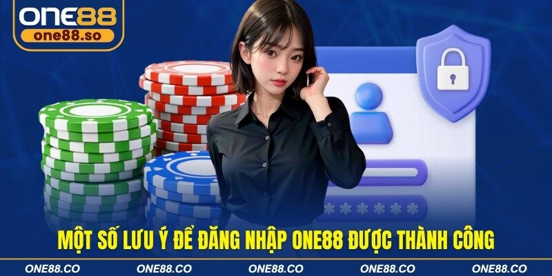 Một số lưu ý để đăng nhập ONE88 được thành công