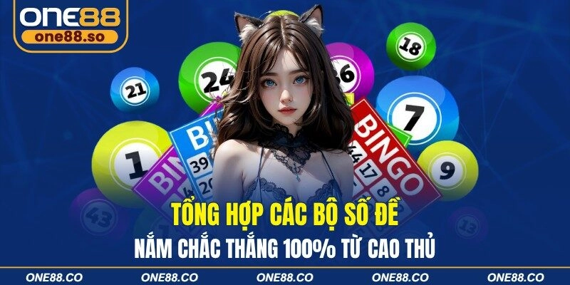 Tổng Hợp Các Bộ Số Đề Nắm Chắc Thắng 100% Từ Cao Thủ