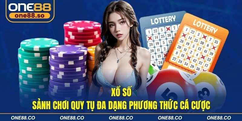 Xổ số - Sảnh chơi quy tụ đa dạng phương thức cá cược
